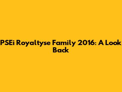 PSEi Royaltyse Family 2016: A Look Back