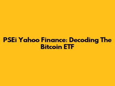 PSEi Yahoo Finance: Decoding The Bitcoin ETF