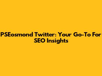 PSEosmond Twitter: Your Go-To For SEO Insights