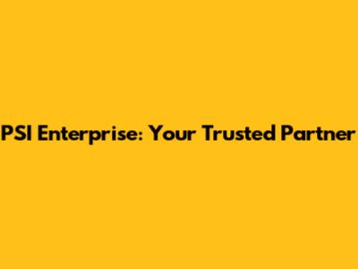 PSI Enterprise: Your Trusted Partner