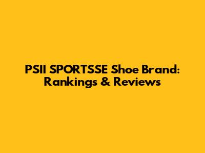 PSII SPORTSSE Shoe Brand: Rankings & Reviews