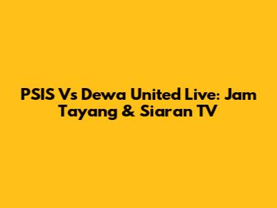 PSIS Vs Dewa United Live: Jam Tayang & Siaran TV