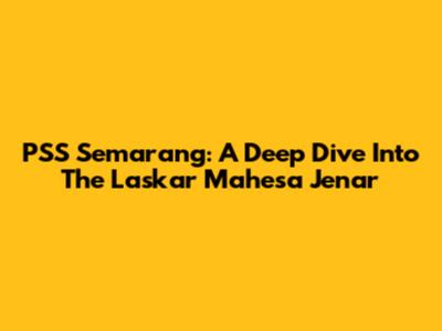 PSS Semarang: A Deep Dive Into The Laskar Mahesa Jenar