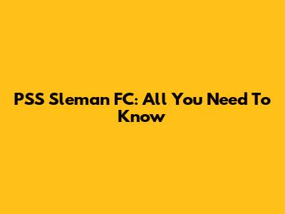 PSS Sleman FC: All You Need To Know