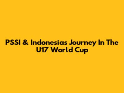 PSSI & Indonesia's Journey In The U17 World Cup