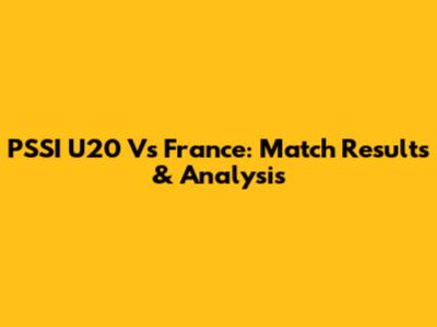 PSSI U20 Vs France: Match Results & Analysis