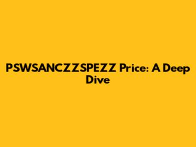 PSWSANCZZSPEZZ Price: A Deep Dive