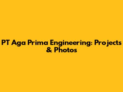 PT Aga Prima Engineering: Projects & Photos