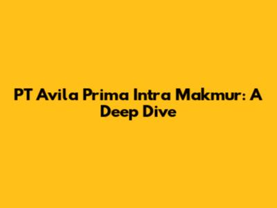 PT Avila Prima Intra Makmur: A Deep Dive
