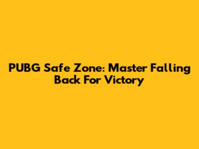 PUBG Safe Zone: Master Falling Back For Victory