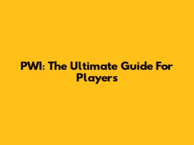 PWI: The Ultimate Guide For Players