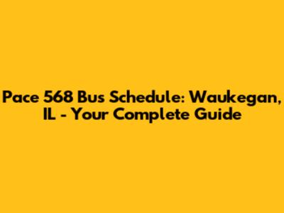 Pace 568 Bus Schedule: Waukegan, IL - Your Complete Guide