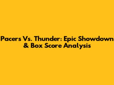 Pacers Vs. Thunder: Epic Showdown & Box Score Analysis
