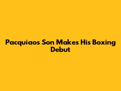 Pacquiao's Son Makes His Boxing Debut