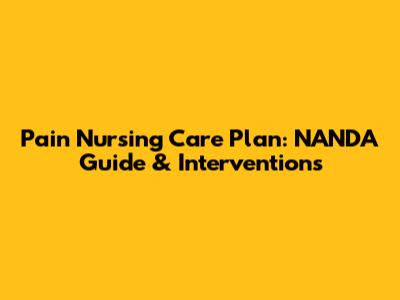 Pain Nursing Care Plan: NANDA Guide & Interventions
