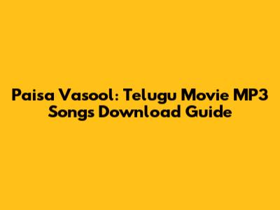 Paisa Vasool: Telugu Movie MP3 Songs Download Guide