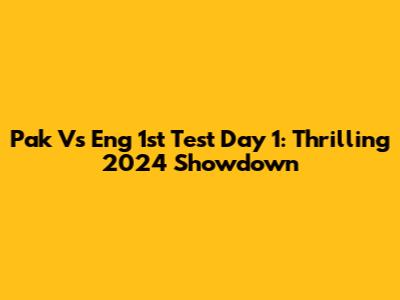 Pak Vs Eng 1st Test Day 1: Thrilling 2024 Showdown