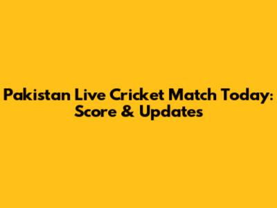 Pakistan Live Cricket Match Today: Score & Updates
