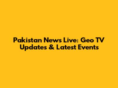 Pakistan News Live: Geo TV Updates & Latest Events