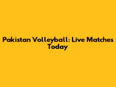 Pakistan Volleyball: Live Matches Today