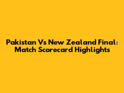 Pakistan Vs New Zealand Final: Match Scorecard Highlights