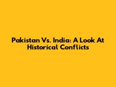 Pakistan Vs. India: A Look At Historical Conflicts