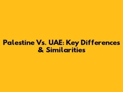 Palestine Vs. UAE: Key Differences & Similarities