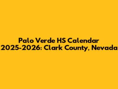Palo Verde HS Calendar 2025-2026: Clark County, Nevada