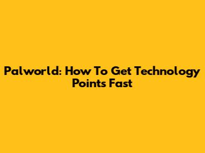 Palworld: How To Get Technology Points Fast