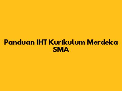 Panduan IHT Kurikulum Merdeka SMA