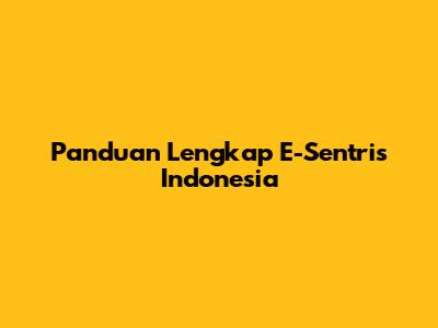 Panduan Lengkap E-Sentris Indonesia