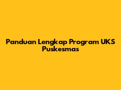 Panduan Lengkap Program UKS Puskesmas