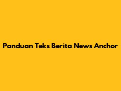 Panduan Teks Berita News Anchor