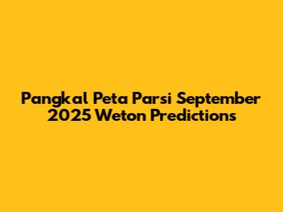 Pangkal Peta Parsi September 2025 Weton Predictions