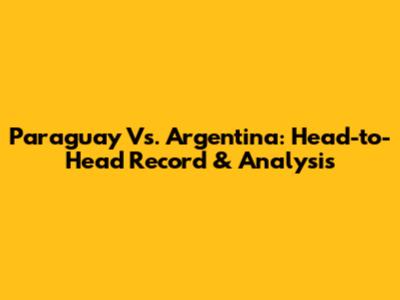 Paraguay Vs. Argentina: Head-to-Head Record & Analysis