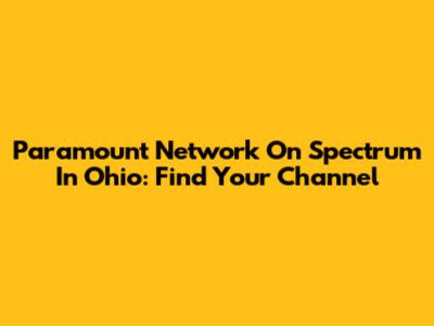 Paramount Network On Spectrum In Ohio: Find Your Channel
