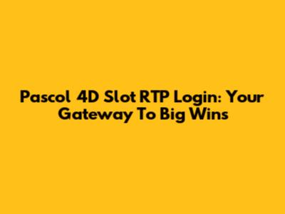 Pascol 4D Slot RTP Login: Your Gateway To Big Wins