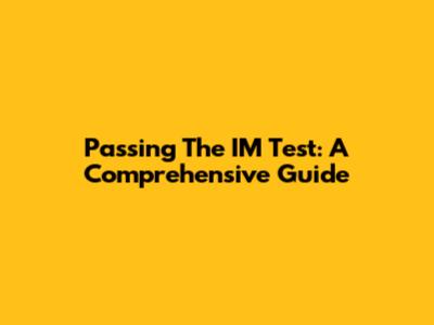 Passing The IM Test: A Comprehensive Guide