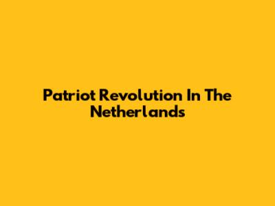 Patriot Revolution In The Netherlands
