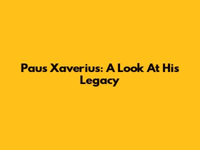 Paus Xaverius: A Look At His Legacy