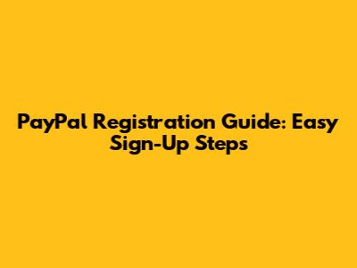PayPal Registration Guide: Easy Sign-Up Steps
