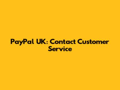 PayPal UK: Contact Customer Service