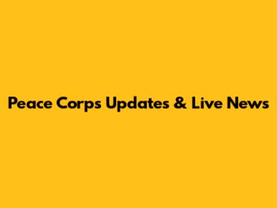 Peace Corps Updates & Live News