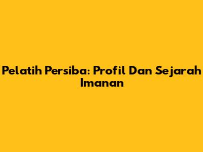 Pelatih Persiba: Profil Dan Sejarah Imanan