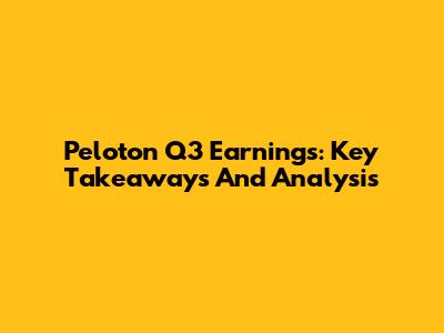 Peloton Q3 Earnings: Key Takeaways And Analysis