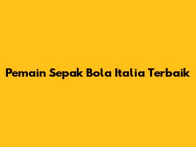 Pemain Sepak Bola Italia Terbaik