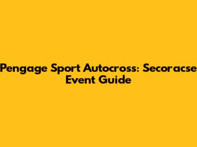 Pengage Sport Autocross: Secoracse Event Guide