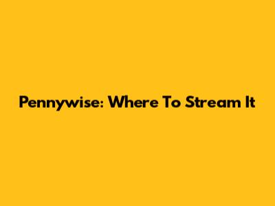 Pennywise: Where To Stream "It"