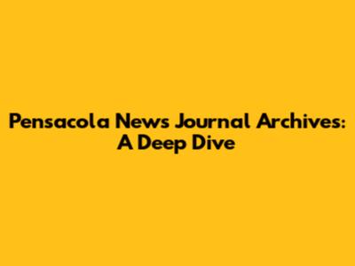 Pensacola News Journal Archives: A Deep Dive