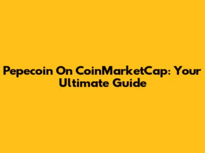 Pepecoin On CoinMarketCap: Your Ultimate Guide